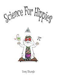 Science for Hippies by Tom Thumb